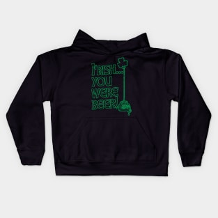 Irish You Were Beer St. Pattys Day Kids Hoodie